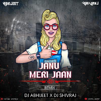 JANU MERI JAAN - DJ ABHIJEET X DJ SHIVRAJ